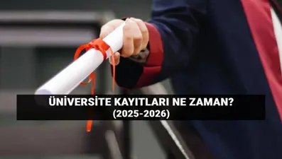 Üniversite kayıt günleri 2025 (YÖK): YKS 2 yıllık ve 4 yıllık üniversite kayıtları ne zaman?