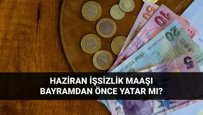 İşsizlik aylığı bayramdan önce yatacak mı? 2025 Haziran işsizlik maaşı erken yatar mı? İşsizlik ödeneği ödeme tarihi