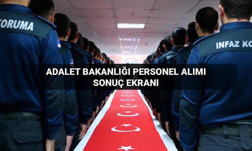 Adalet Bakanlığı 3.500 personel alımı sonuç ekranı CTE: İnfaz koruma memuru alımı sonuçları açıklandı mı, mülakatlar ne zaman? 
