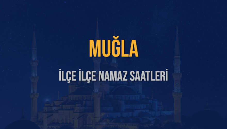 İLÇE İLÇE MUĞLA NAMAZ SAATLERİ 6 İLÇE İLÇE MUĞLA NAMAZ SAATLERİ 6