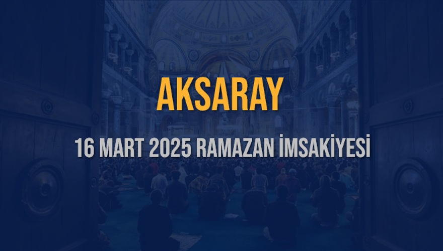 16 Mart 2025 AKSARAY RAMAZAN İMSAKİYESİ 3 16 Mart 2025 AKSARAY RAMAZAN İMSAKİYESİ 3