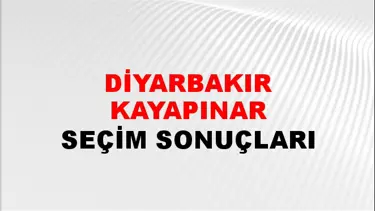 Diyarbakır KAYAPINAR Seçim Sonuçları - 28 Mayıs 2023 Türkiye Cumhurbaşkanlığı Diyarbakır KAYAPINAR Seçim Sonucu ve Oy Sonuçları