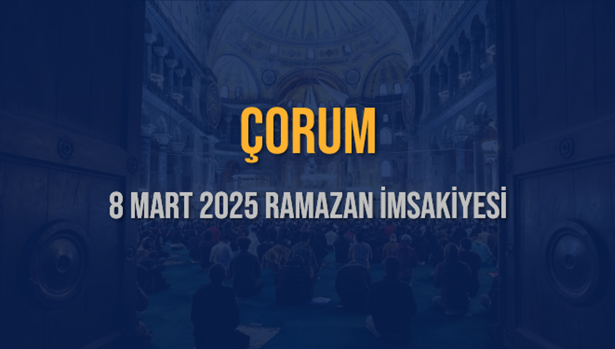 8 Mart 2025 ÇORUM RAMAZAN İMSAKİYESİ 3 8 Mart 2025 ÇORUM RAMAZAN İMSAKİYESİ 3