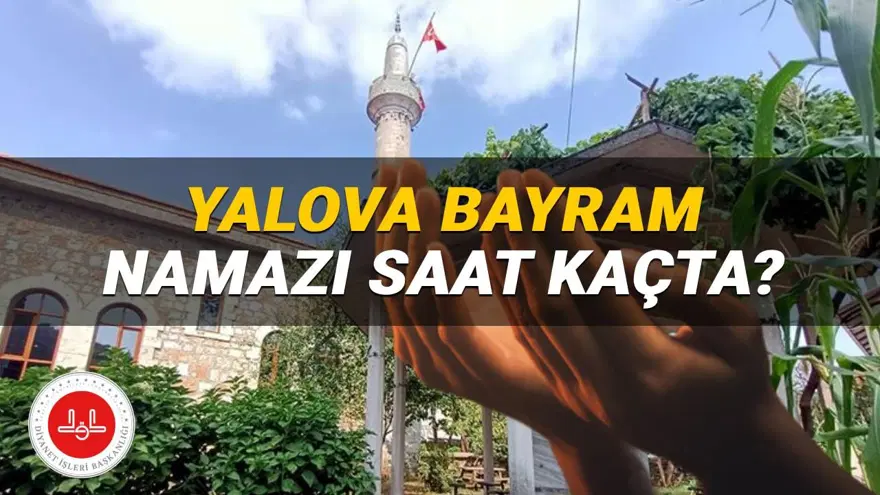 Yalova bayram namazı saati 2025: Yalova'da Kurban Bayramı namazı saat kaçta? (Diyanet) Yalova bayram namazı saati 2025: Yalova'da Kurban Bayramı namazı saat kaçta? (Diyanet)