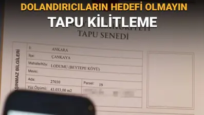 Dolandırıcılar tapu peşinde! e-Devlet tapu kilitleme nasıl yapılır?