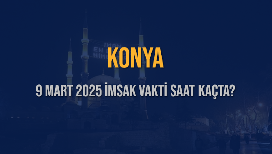 9 Mart 2025 KONYA İMSAK VAKTİ SAAT KAÇTA? 3