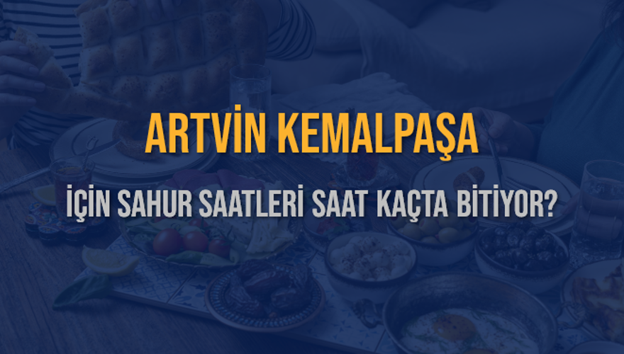 ARTVİN KEMALPAŞA İÇİN SAHUR SAATLERİ SAAT KAÇTA BİTİYOR? 2