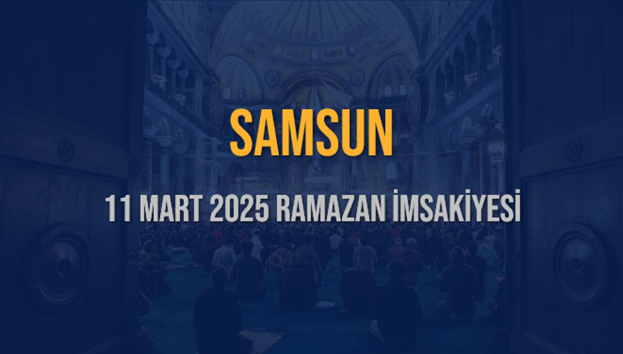 11 Mart 2025 SAMSUN RAMAZAN İMSAKİYESİ 3 11 Mart 2025 SAMSUN RAMAZAN İMSAKİYESİ 3