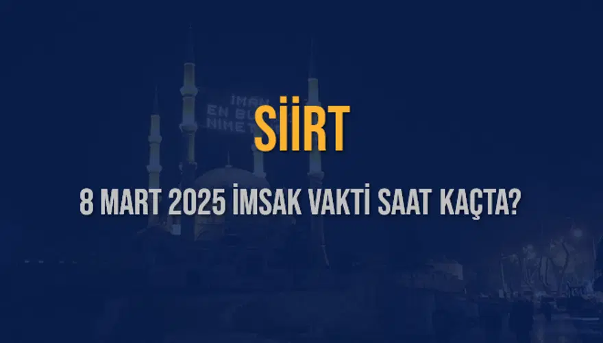 8 Mart 2025 SİİRT İMSAK VAKTİ SAAT KAÇTA? 3