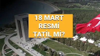 18 Mart Salı okullar tatil mi, resmi tatil mi? Çanakkale Zaferi ve Şehitleri Anma Günü anlam ve önemi