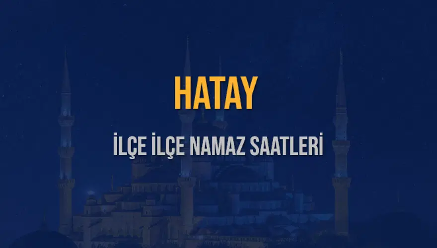 İLÇE İLÇE HATAY NAMAZ SAATLERİ 6