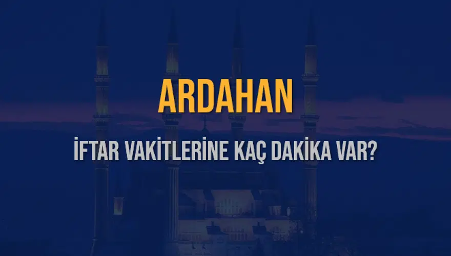 ARDAHAN İFTAR VAKİTLERİNE KAÇ DAKİKA VAR? 2 ARDAHAN İFTAR VAKİTLERİNE KAÇ DAKİKA VAR? 2