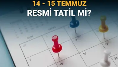 Demokrasi ve Milli Birlik Günü'nün yıl dönümü öncesi 14 Temmuz yarım gün mü? 14-15 Temmuz resmi tatil mi?