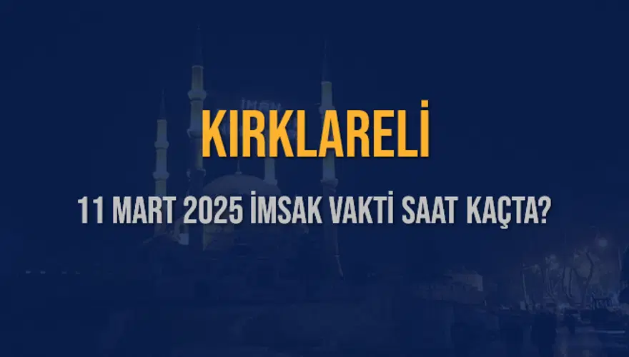 11 Mart 2025 KIRKLARELİ İMSAK VAKTİ SAAT KAÇTA? 3