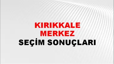 Kırıkkale MERKEZ Seçim Sonuçları - 28 Mayıs 2023 Türkiye Cumhurbaşkanlığı Kırıkkale MERKEZ Seçim Sonucu ve Oy Sonuçları