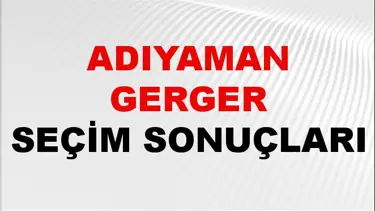 Adıyaman GERGER Seçim Sonuçları 2024 Canlı: 31 Mart 2024 Türkiye GERGER Yerel Seçim Sonucu ve YSK Oy Sonuçları Son Dakika
