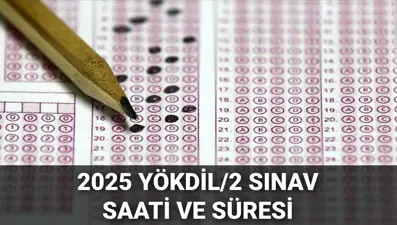 YÖKDİL/2 ne zaman, saat kaçta? YÖKDİL kaç dakika, kaçta başlıyor ve bitiyor? Yabancı dil sınav saati ve süresi