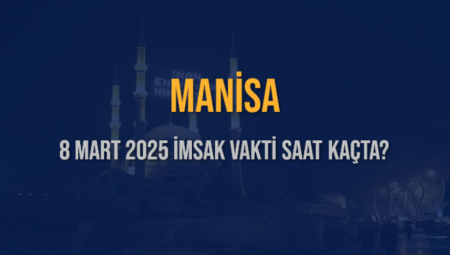 8 Mart 2025 MANİSA İMSAK VAKTİ SAAT KAÇTA? 3