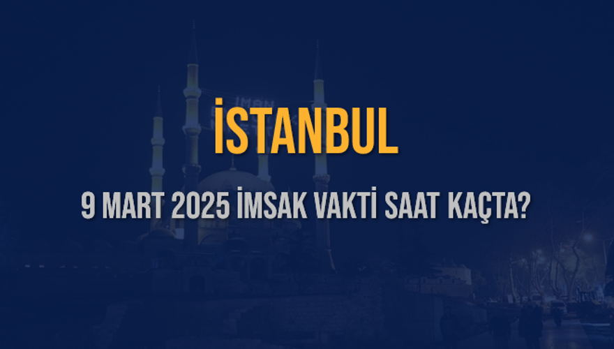 9 Mart 2025 İSTANBUL İMSAK VAKTİ SAAT KAÇTA? 3