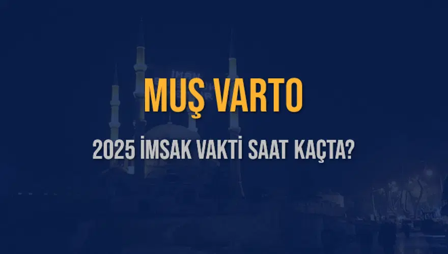 2025 MUŞ VARTO İMSAK VAKTİ SAAT KAÇTA? 3