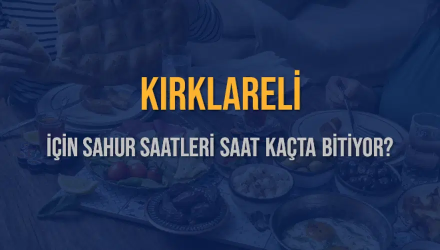 KIRKLARELİ İÇİN SAHUR SAATLERİ SAAT KAÇTA BİTİYOR? 2