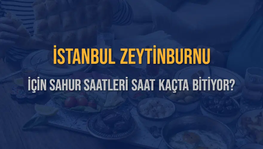İSTANBUL ZEYTİNBURNU İÇİN SAHUR SAATLERİ SAAT KAÇTA BİTİYOR? 2