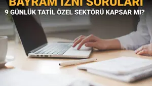 Bayram izni soruları ve yanıtları: İdari izin özel sektörü kapsar mı? 9 günlük bayram tatili kimleri kapsıyor?