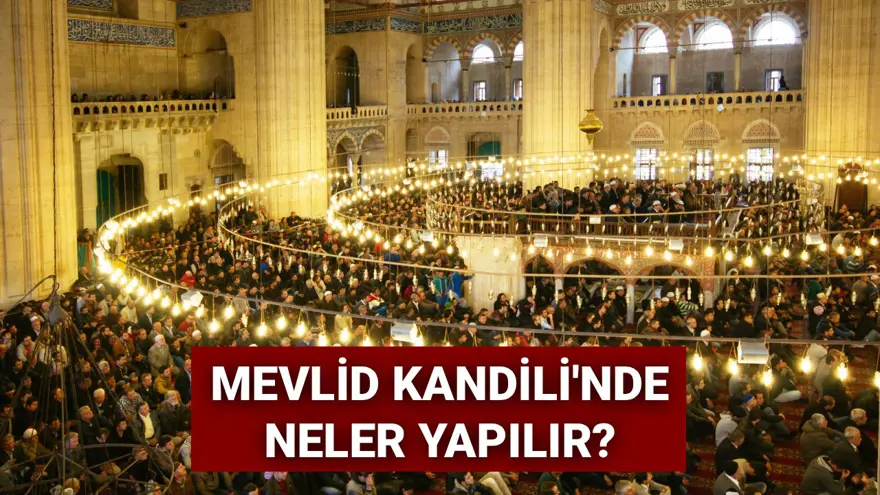 Mevlid Kandili 2025 tarihi: Mevlid Kandili’nde neler yapılır? İbadetleri, duaları ve faziletleri nelerdir? 