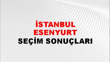 İstanbul ESENYURT Seçim Sonuçları - 28 Mayıs 2023 Türkiye Cumhurbaşkanlığı İstanbul ESENYURT Seçim Sonucu ve Oy Sonuçları