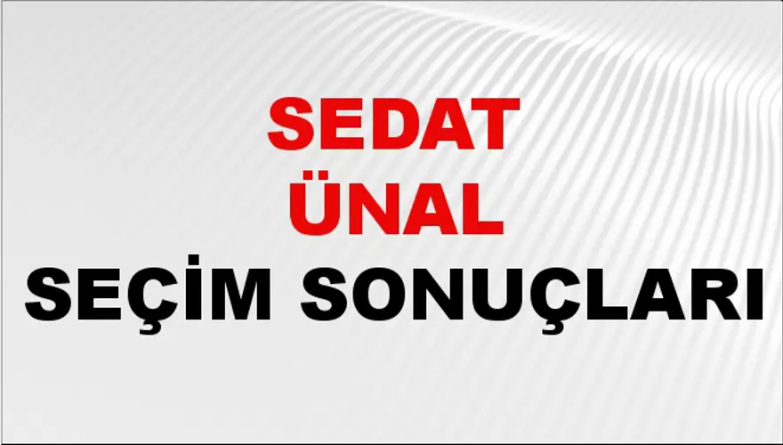 Sedat Ünal Seçim Sonuçları - 31 Mart 2024 Yerel Seçim Sonuçları Sedat Ünal Seçim Sonuçları - 31 Mart 2024 Yerel Seçim Sonuçları