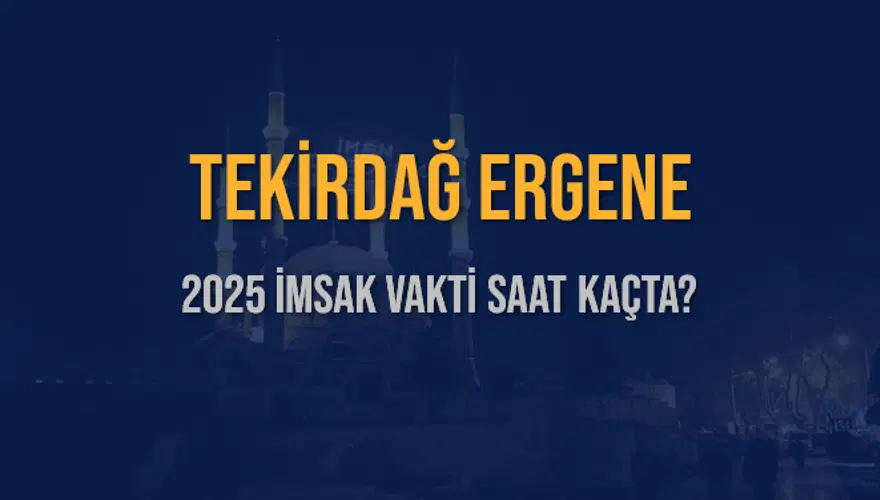 2025 TEKİRDAĞ ERGENE İMSAK VAKTİ SAAT KAÇTA? 3 2025 TEKİRDAĞ ERGENE İMSAK VAKTİ SAAT KAÇTA? 3
