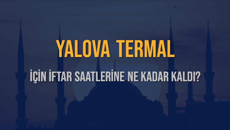 YALOVA TERMAL İÇİN İFTAR SAATLERİNE NE KADAR KALDI? 1