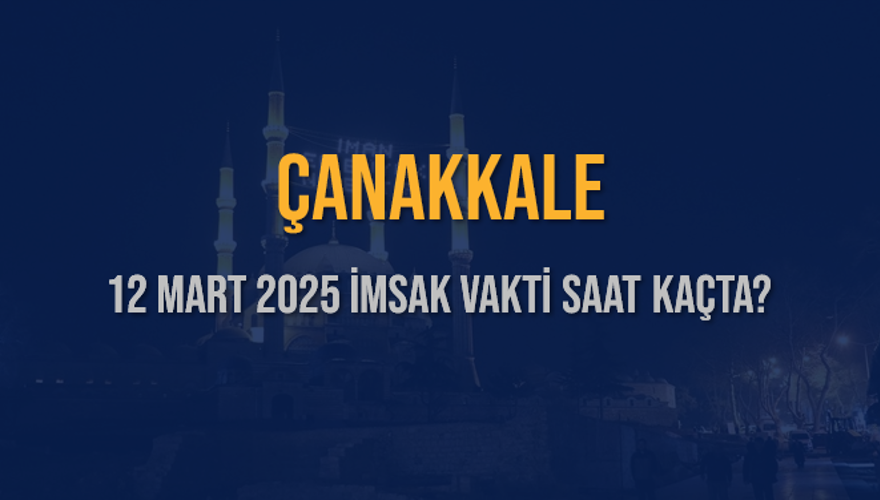12 Mart 2025 ÇANAKKALE İMSAK VAKTİ SAAT KAÇTA? 3 12 Mart 2025 ÇANAKKALE İMSAK VAKTİ SAAT KAÇTA? 3