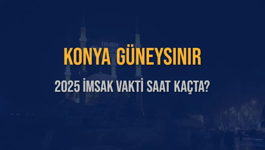 2025 KONYA GÜNEYSINIR İMSAK VAKTİ SAAT KAÇTA? 3