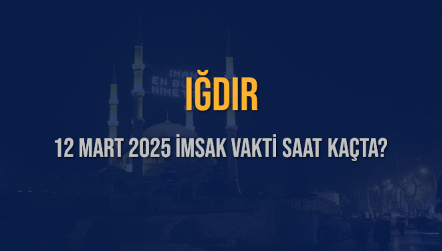 12 Mart 2025 IĞDIR İMSAK VAKTİ SAAT KAÇTA? 3