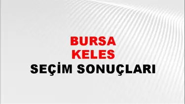 Bursa KELES Seçim Sonuçları - 28 Mayıs 2023 Türkiye Cumhurbaşkanlığı Bursa KELES Seçim Sonucu ve Oy Sonuçları