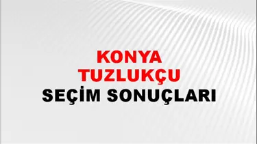 Konya TUZLUKÇU Seçim Sonuçları - 28 Mayıs 2023 Türkiye Cumhurbaşkanlığı Konya TUZLUKÇU Seçim Sonucu ve Oy Sonuçları