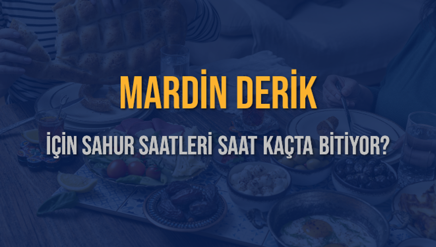 MARDİN DERİK İÇİN SAHUR SAATLERİ SAAT KAÇTA BİTİYOR? 2