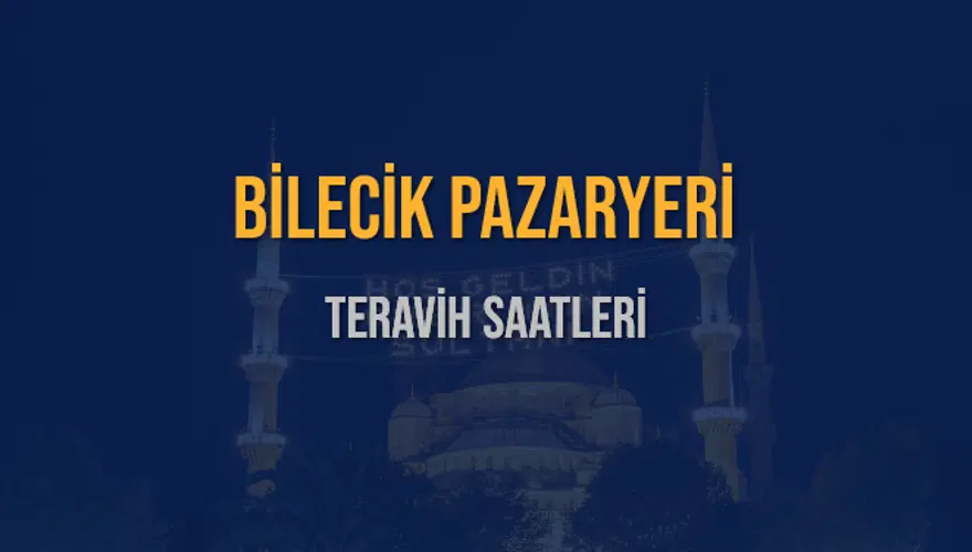 BİLECİK PAZARYERİ TERAVİH SAATLERİ 5 BİLECİK PAZARYERİ TERAVİH SAATLERİ 5