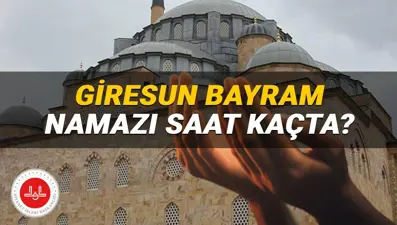 Diyanet Giresun bayram namazı saati 2025: Giresun’da bayram namazı saat kaçta kılınacak?