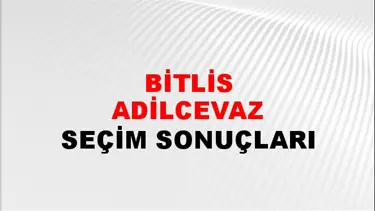 Bitlis ADİLCEVAZ Seçim Sonuçları - 28 Mayıs 2023 Türkiye Cumhurbaşkanlığı Bitlis ADİLCEVAZ Seçim Sonucu ve Oy Sonuçları