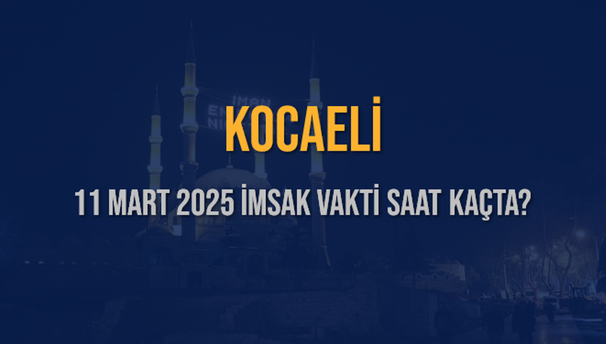 11 Mart 2025 KOCAELİ İMSAK VAKTİ SAAT KAÇTA? 3