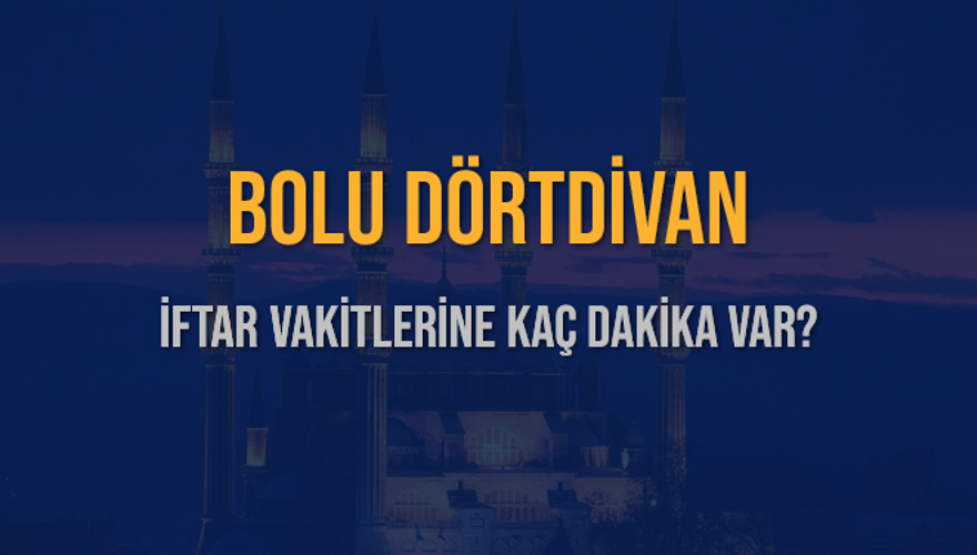 BOLU DÖRTDİVAN İFTAR VAKİTLERİNE KAÇ DAKİKA VAR? 2