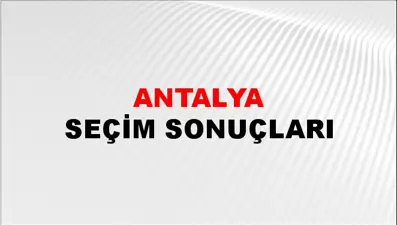 Antalya Seçim Sonuçlarında Anlık Veriler - 28 Mayıs 2023 Türkiye Cumhurbaşkanlığı Antalya Seçim Sonucu ve Oy Sonuçları