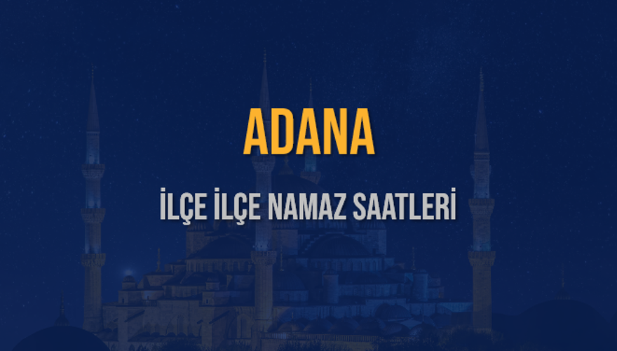 İLÇE İLÇE ADANA NAMAZ SAATLERİ 6 İLÇE İLÇE ADANA NAMAZ SAATLERİ 6