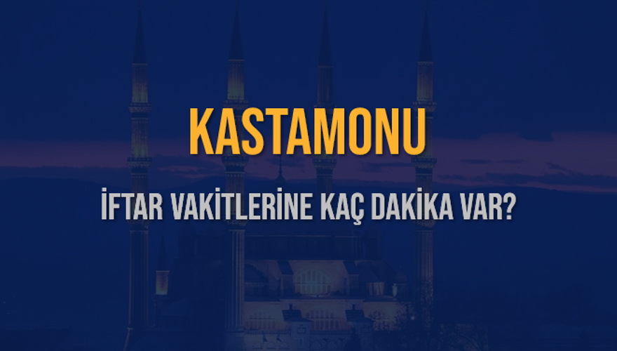 KASTAMONU İFTAR VAKİTLERİNE KAÇ DAKİKA VAR? 2