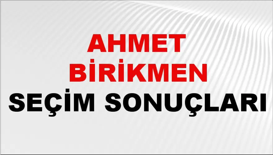 Ahmet Birikmen Seçim Sonuçları - 31 Mart 2024 Yerel Seçim Sonuçları Ahmet Birikmen Seçim Sonuçları - 31 Mart 2024 Yerel Seçim Sonuçları
