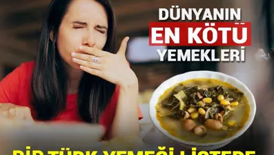 Dünyanın en kötü yemekleri seçildi: Lahana çorbasına haksızlık