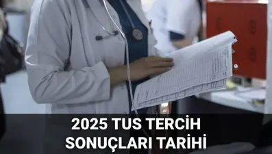 TUS tercih sonuçları ne zaman açıklanacak? 2025-TUS/1 tercih sonuçları tarihi