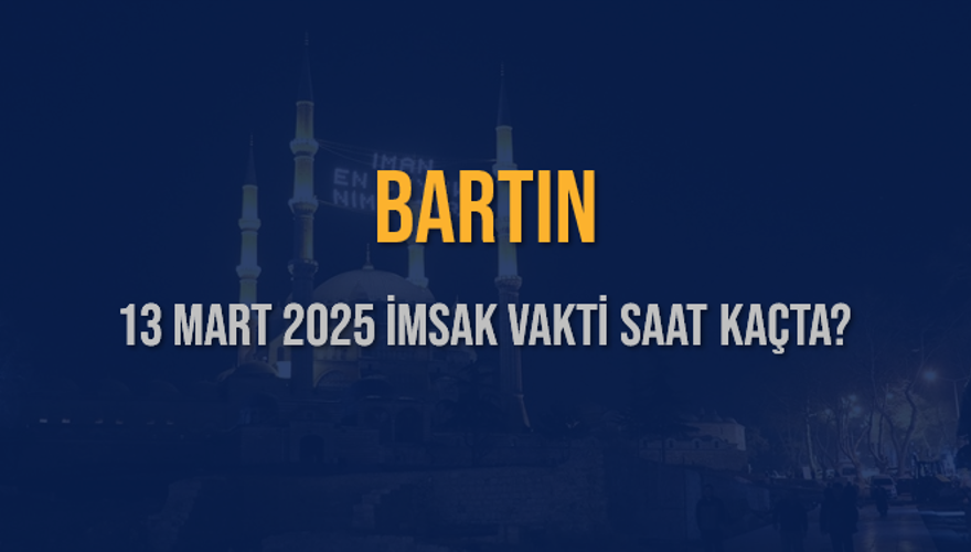 13 Mart 2025 BARTIN İMSAK VAKTİ SAAT KAÇTA? 3 13 Mart 2025 BARTIN İMSAK VAKTİ SAAT KAÇTA? 3